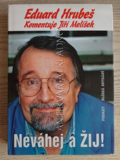 EDUARD HRUBEŠ, NEVÁHEJ A ŽIJ!, JIŘÍ MELÍŠEK, **an