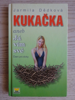 KUKAČKA ANEB JÁ VÍM SVÉ, JARMILA DĚDKOVÁ, **an