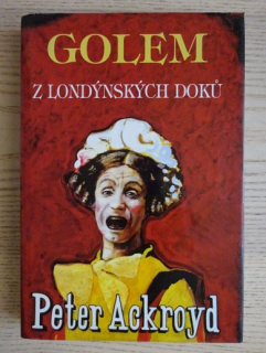 GOLEM Z LONDÝNSKÝCH DOKŮ, PETER ACKROYD, **an