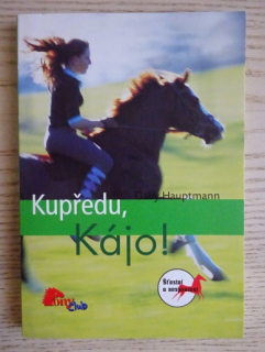 KUPŘEDU, KÁJO!, ŠŤASTNÍ A NESPOUTANÍ, GABY HAUPTMANNOVÁ, **an