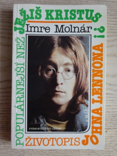 POPULÁRNĚJŠÍ NEŽ JEŽÍŠ KRISTUS?!, ŽIVOTOPIS JOHNA LENNONA, IMRE MOLNÁR, **an