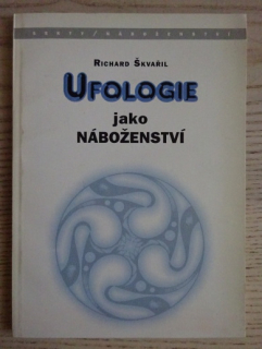 UFOLOGIE JAKO NÁBOŽENSTVÍ, RICHARD ŠKVAŘIL, **an
