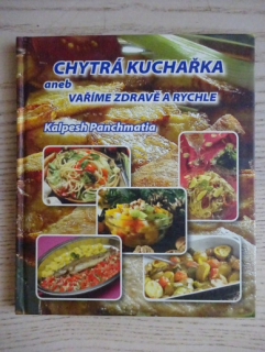 CHYTRÁ KUCHAŘKA ANEB VAŘÍME ZDRAVĚ A RYCHLE, KALPESH PANCHMATIA, **an