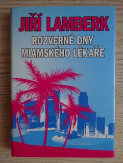 ROZVERNÉ DNY MIAMSKÉHO LÉKAŘE, JIŘÍ LAMBERK, **an
