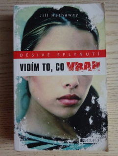 VIDÍM TO, CO VRAH, DĚSIVÉ SPLYNUTÍ, JILL HATHAWAY, **an
