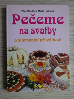 PEČEME NA SVATBY A SLAVNOSTNÍ PŘÍLEŽITOSTI, MIKULOVÁ, HAIKLOVÁ, **an