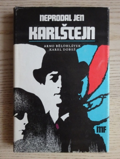 NEPRODAL JEN KARLŠTEJN, ARNO BĚLOHLÁVEK, KAREL DOBEŠ, **an