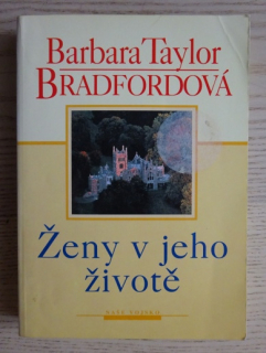 ŽENY V JEHO ŽIVOTĚ, BARBARA TAYLOR BRADFORDOVÁ, **an