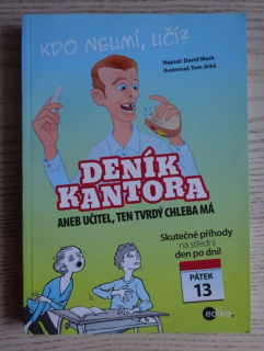 DENÍK KANTORA ANEB UČITEL, TEN TVRDÝ CHLEBA MÁ, DAVID MACH, TOM JIRKŮ, **an