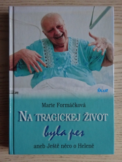NA TRAGICKEJ ŽIVOT BYLA PES ANEB JEŠTĚ NĚCO O HELENĚ, MARIE FORMÁČKOVÁ, **an