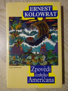 ZPOVĚDI ČESKÉHO AMERIČANA, ERNEST KOLOWRAT, **an