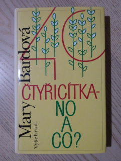ČTYŘICÍTKA - NO A CO?, MARY BARDOVÁ, **an