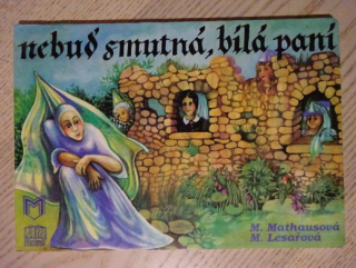 NEBUĎ SMUTNÁ, BÍLÁ PANÍ, MATHAUSOVÁ, LESAŘOVÁ, **an