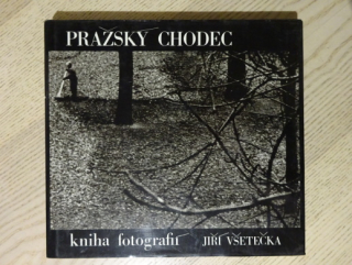 PRAŽSKÝ CHODEC, KNIHA FOTOGRAFIÍ, JIŘÍ VŠETEČKA, **an