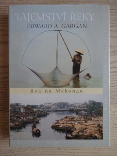TAJEMSTVÍ ŘEKY, ROK NA MEKONGU, EDWARD A. GARGAN, **an