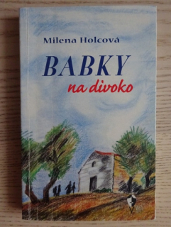 BABKY NA DIVOKO, MILENA HOLCOVÁ, **an