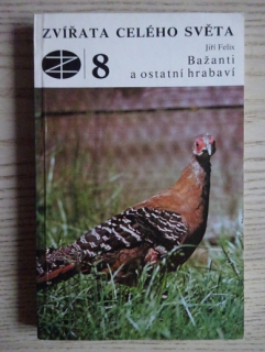 ZVÍŘATA CELÉHO SVĚTA 8, BAŽANTI A OSTATNÍ HRABAVÍ, JIŘÍ FELIX, **an