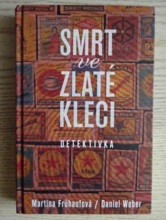 SMRT VE ZLATÉ KLECI, MARTINA FRÜHAUFOVÁ, DANIEL WEBER, **an