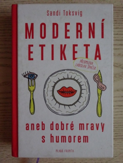 MODERNÍ ETIKETA ANEB DOBRÉ MRAVY S HUMOREM, SANDI TOKSVIG, **an