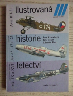 ILUSTROVANÁ HISTORIE LETECTVÍ, MK IX A XVI, JAK 15 -17 -23, AVIA BH -21, KRUMBACH, VRANÝ, HURT, **an