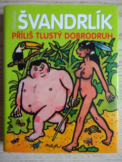 PŘÍLIŠ TLUSTÝ DOBRODRUH, MILOSLAV ŠVANDRLÍK, NEPRAKTA, **an