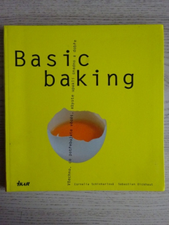 BASIC BAKING, VŠECHNO, CO POTŘEBUJETE VĚDĚT, ABYSTE UPEKLI SNADNO A DOBŘE, SCHINHARLOVÁ, DICKHAUT, **an
