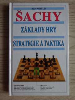 ŠACHY, ZÁKLADY HRY, STRATEGIE A TAKTIKA, KEN WHYLD, **an